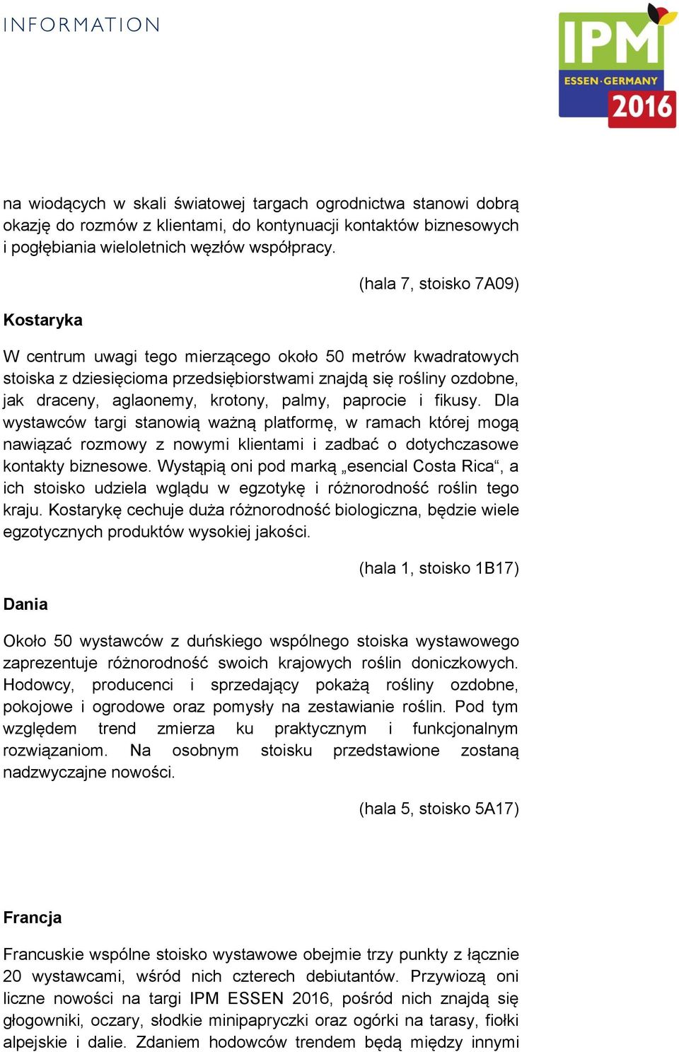 palmy, paprocie i fikusy. Dla wystawców targi stanowią ważną platformę, w ramach której mogą nawiązać rozmowy z nowymi klientami i zadbać o dotychczasowe kontakty biznesowe.