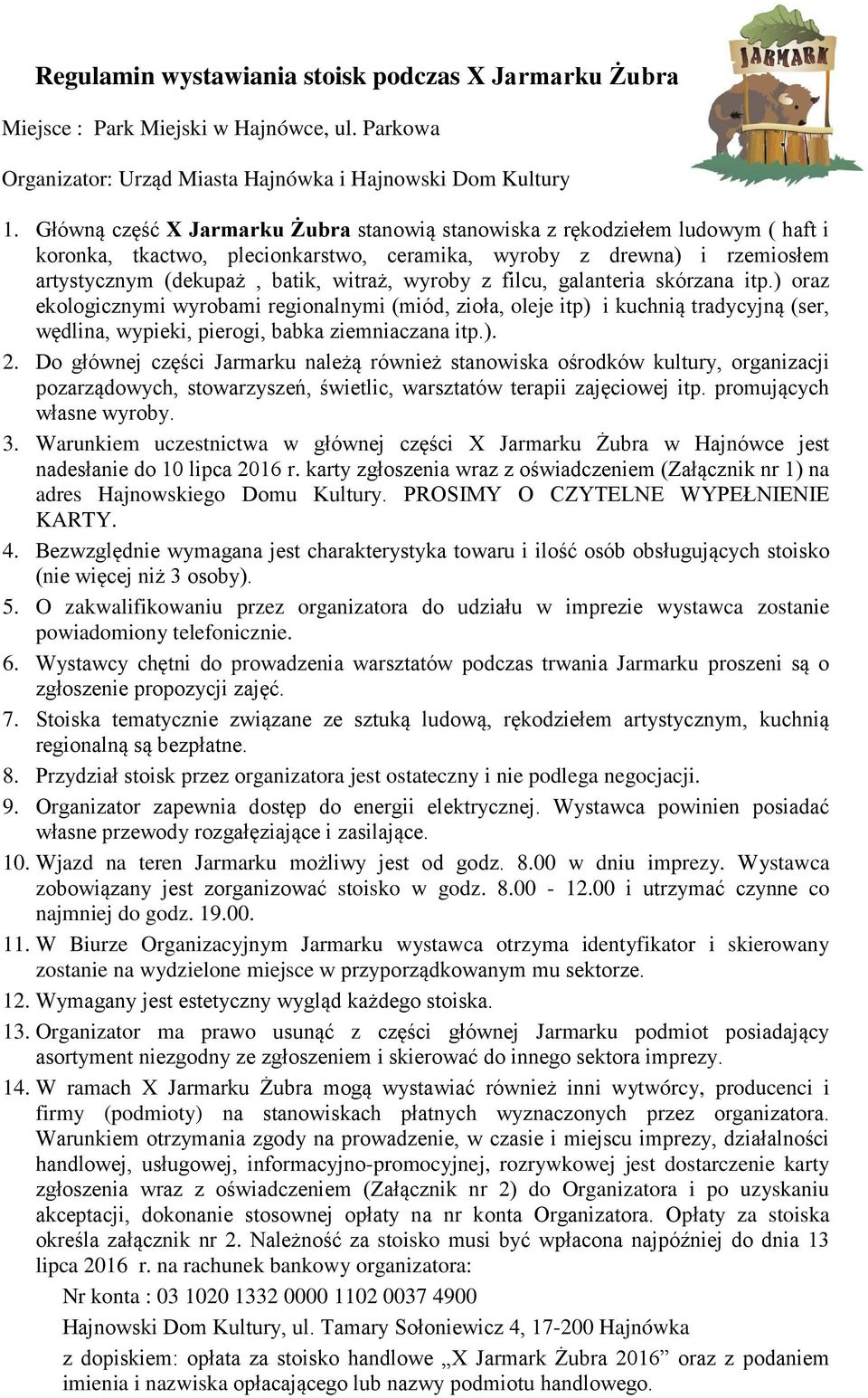 z filcu, galanteria skórzana itp.) oraz ekologicznymi wyrobami regionalnymi (miód, zioła, oleje itp) i kuchnią tradycyjną (ser, wędlina, wypieki, pierogi, babka ziemniaczana itp.). 2.