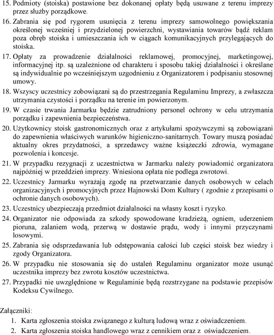 ciągach komunikacyjnych przylegających do stoiska. 17. Opłaty za prowadzenie działalności reklamowej, promocyjnej, marketingowej, informacyjnej itp.