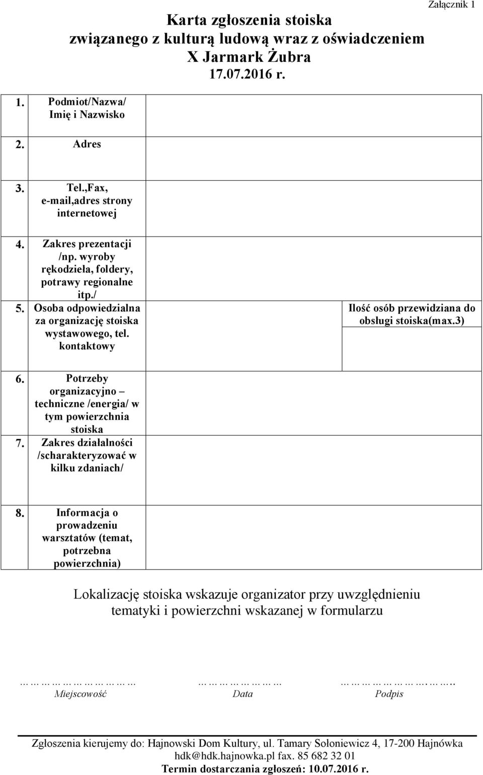 kontaktowy Ilość osób przewidziana do obsługi stoiska(max.3) 6. Potrzeby organizacyjno techniczne /energia/ w tym powierzchnia stoiska 7. Zakres działalności /scharakteryzować w kilku zdaniach/ 8.