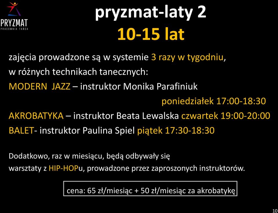 19:00-20:00 BALET- instruktor Paulina Spiel piątek 17:30-18:30 Dodatkowo, raz w miesiącu, będą odbywały się