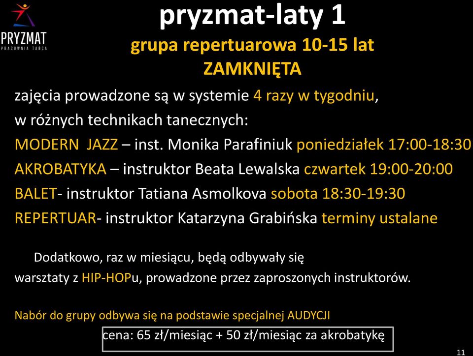 Monika Parafiniuk poniedziałek 17:00-18:30 AKROBATYKA instruktor Beata Lewalska czwartek 19:00-20:00 BALET- instruktor Tatiana Asmolkova sobota