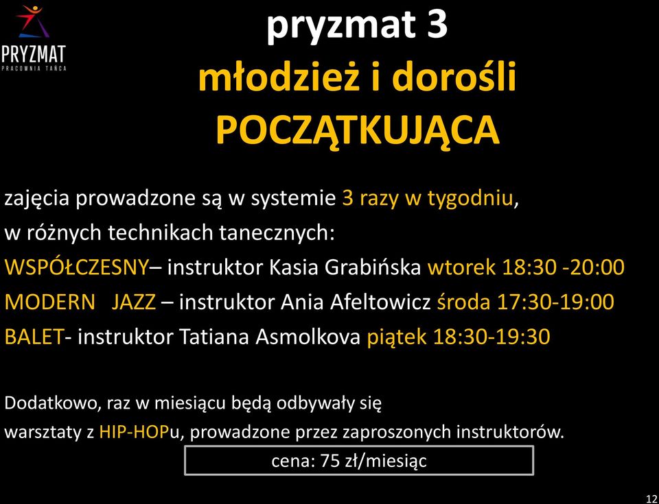 Ania Afeltowicz środa 17:30-19:00 BALET- instruktor Tatiana Asmolkova piątek 18:30-19:30 Dodatkowo, raz w