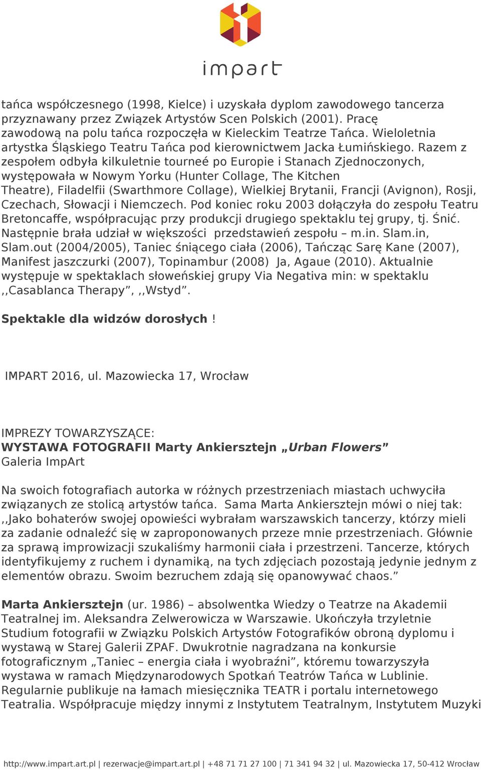 Razem z zespołem odbyła kilkuletnie tourneé po Europie i Stanach Zjednoczonych, występowała w Nowym Yorku (Hunter Collage, The Kitchen Theatre), Filadelfii (Swarthmore Collage), Wielkiej Brytanii,