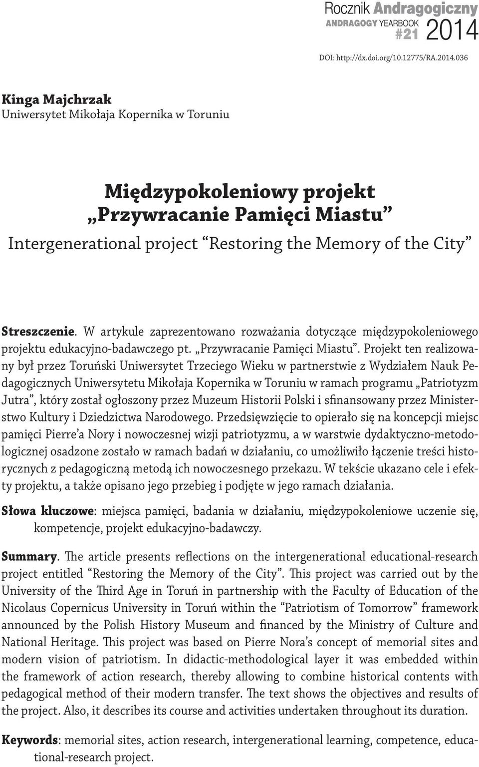 W artykule zaprezentowano rozważania dotyczące międzypokoleniowego projektu edukacyjno-badawczego pt. Przywracanie Pamięci Miastu.
