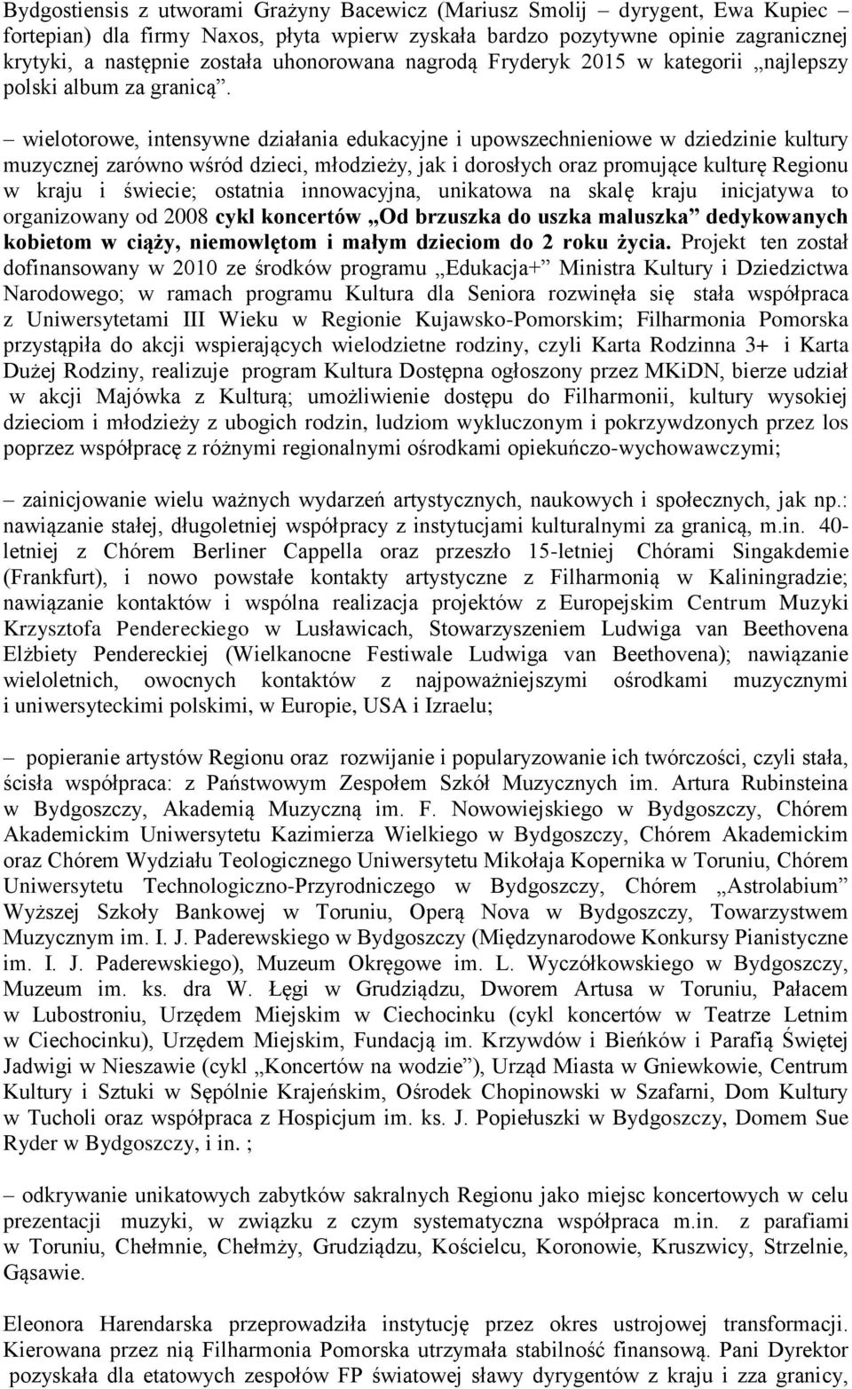 wielotorowe, intensywne działania edukacyjne i upowszechnieniowe w dziedzinie kultury muzycznej zarówno wśród dzieci, młodzieży, jak i dorosłych oraz promujące kulturę Regionu w kraju i świecie;