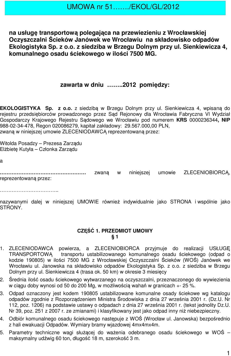 Sienkiewicza 4, wpisaną do rejestru przedsiębiorców prowadzonego przez Sąd Rejonowy dla Wrocławia Fabryczna VI Wydział Gospodarczy Krajowego Rejestru Sądowego we Wrocławiu pod numerem KRS 0000236344,