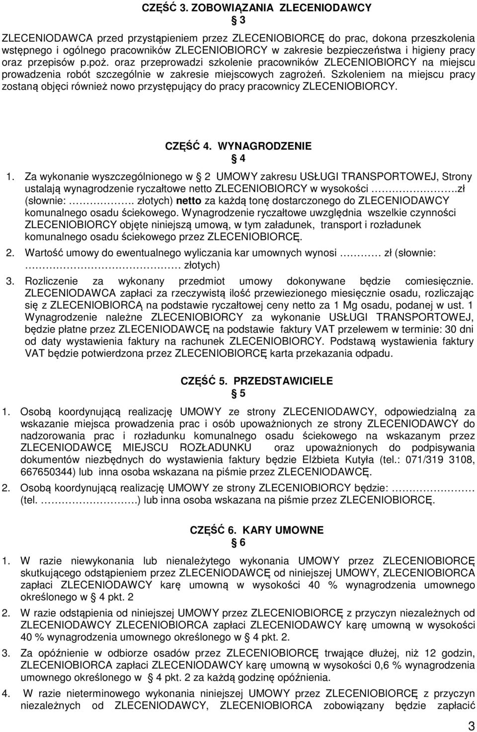 pracy oraz przepisów p.poż. oraz przeprowadzi szkolenie pracowników ZLECENIOBIORCY na miejscu prowadzenia robót szczególnie w zakresie miejscowych zagrożeń.