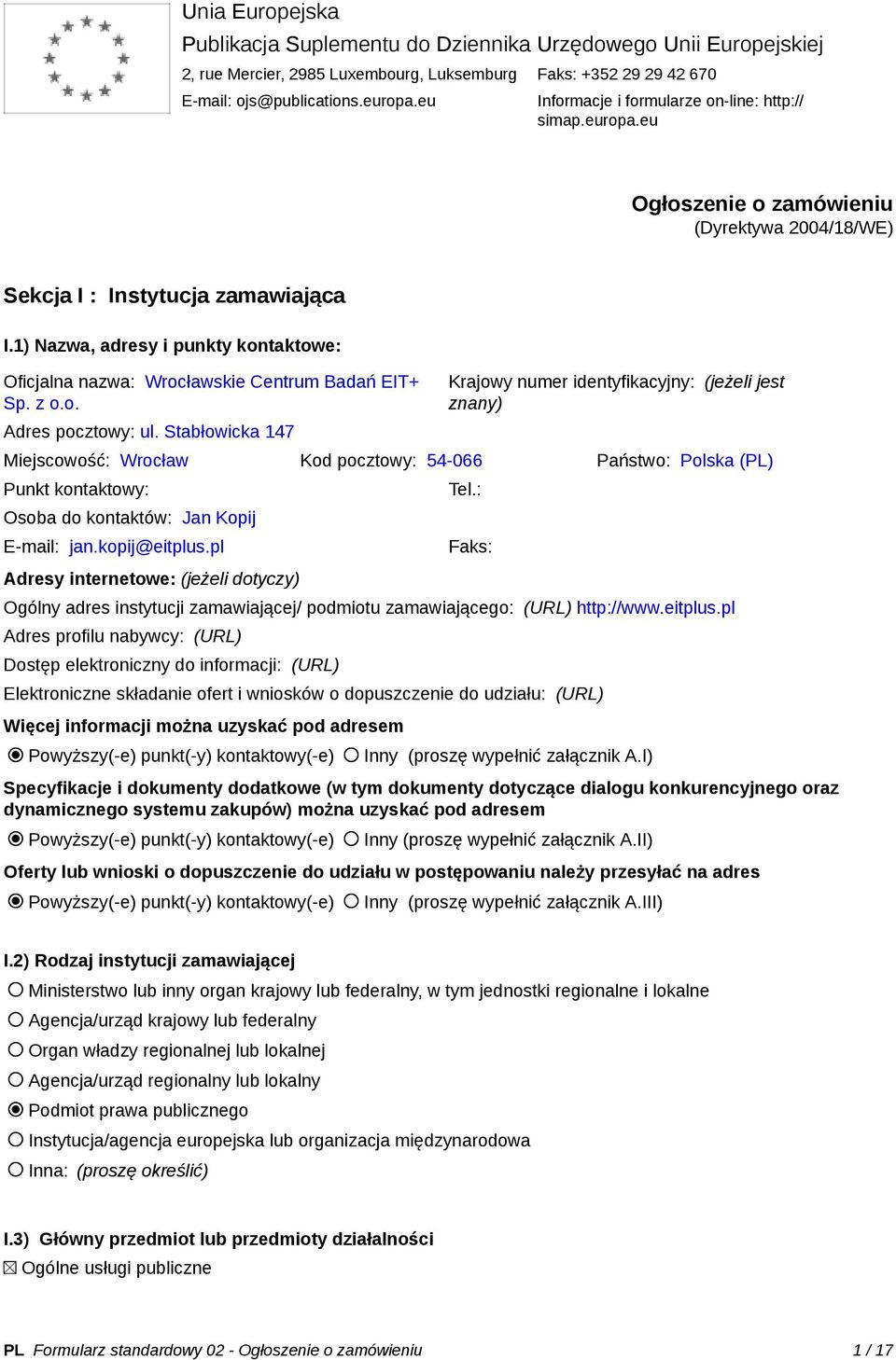 1) Nazwa, adresy i punkty kontaktowe: Oficjalna nazwa: Wrocławskie Centrum Badań EIT+ Sp. z o.o. Adres pocztowy: ul.