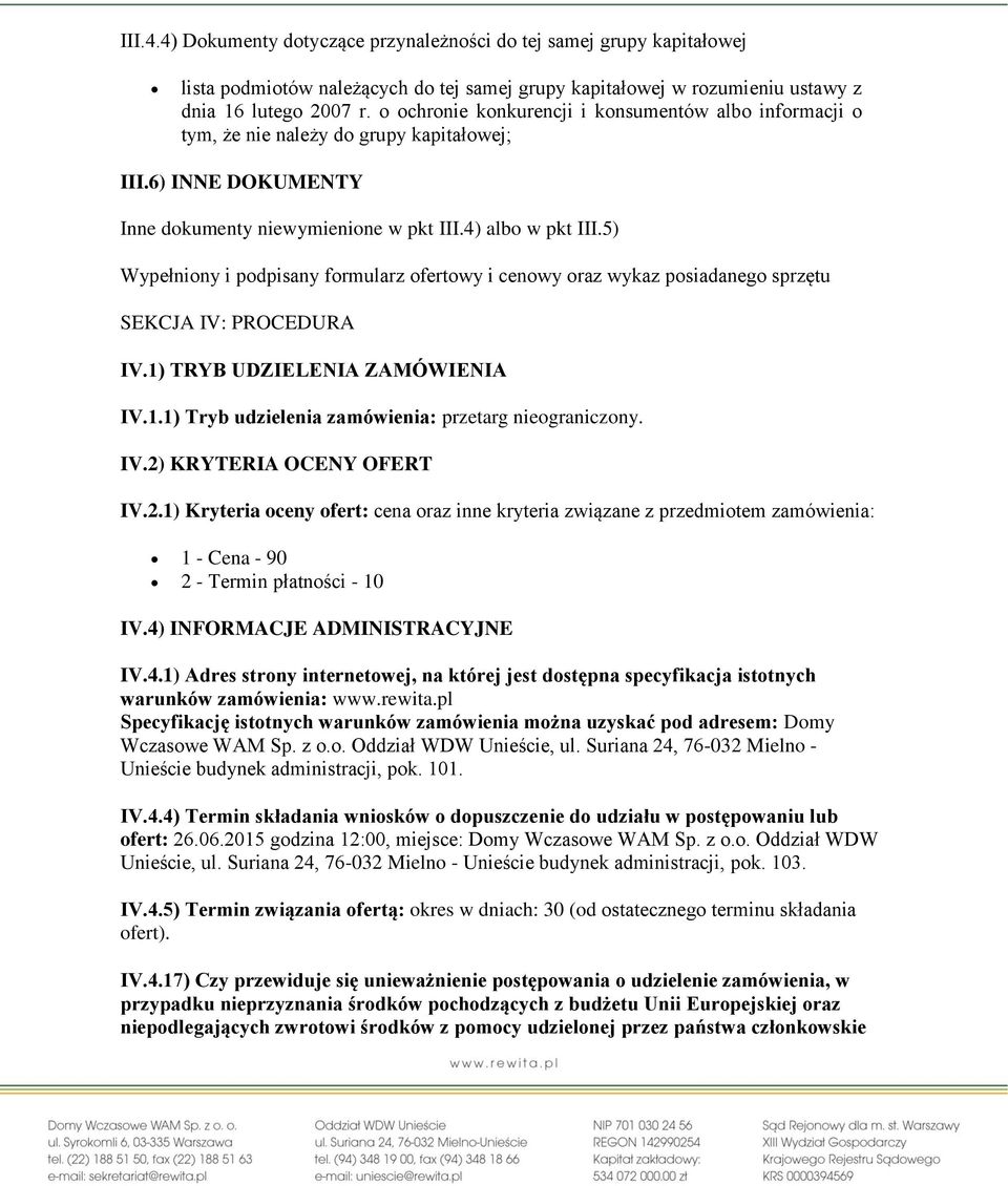 5) Wypełniony i podpisany formularz ofertowy i cenowy oraz wykaz posiadanego sprzętu SEKCJA IV: PROCEDURA IV.1) TRYB UDZIELENIA ZAMÓWIENIA IV.1.1) Tryb udzielenia zamówienia: przetarg nieograniczony.