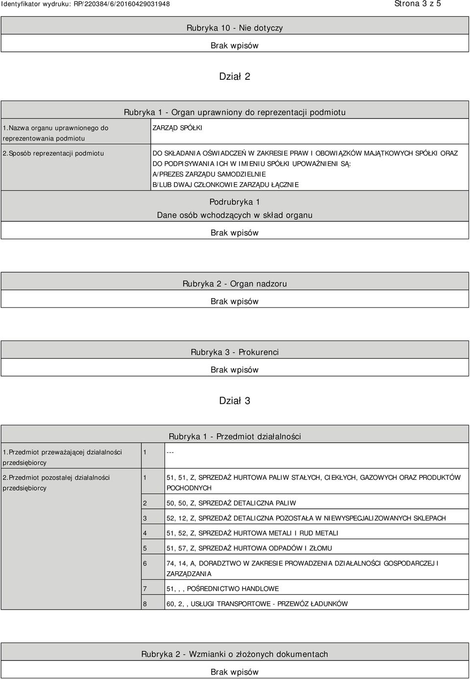 SAMODZIELNIE B/LUB DWAJ CZŁONKOWIE ZARZĄDU ŁĄCZNIE Podrubryka 1 Dane osób wchodzących w skład organu Rubryka 2 - Organ nadzoru Rubryka 3 - Prokurenci Dział 3 Rubryka 1 - Przedmiot działalności 1.