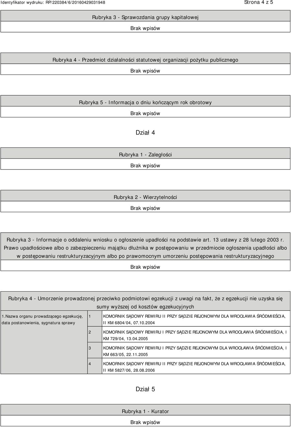 Prawo upadłościowe albo o zabezpieczeniu majątku dłużnika w postępowaniu w przedmiocie ogłoszenia upadłości albo w postępowaniu restrukturyzacyjnym albo po prawomocnym umorzeniu postępowania