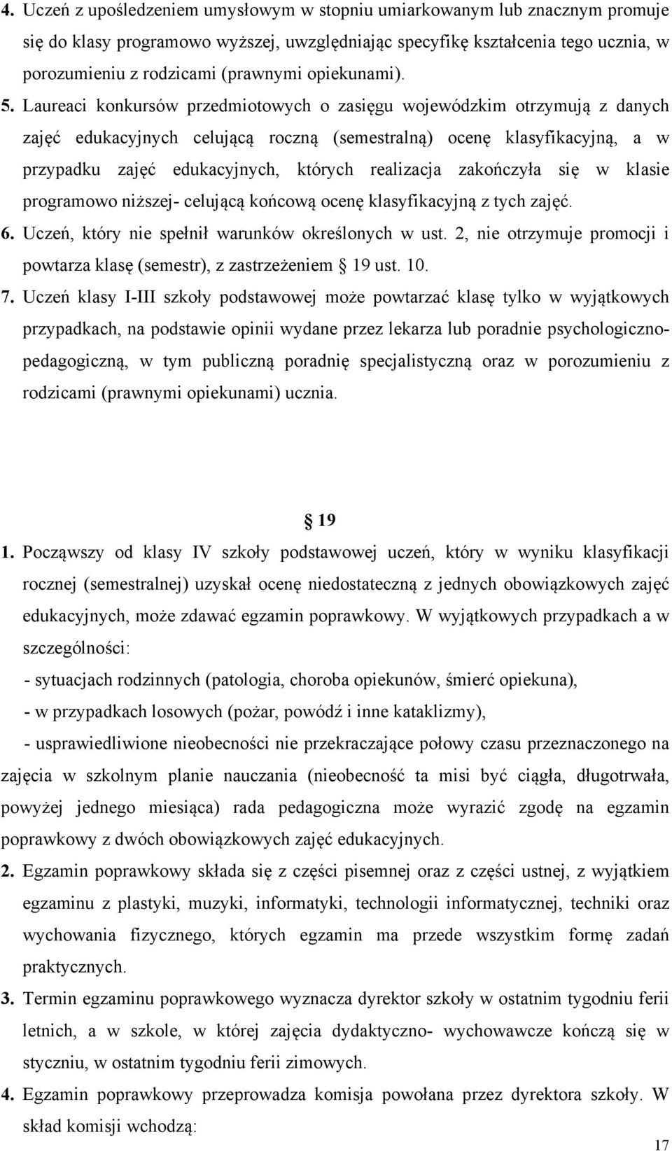 Laureaci konkursów przedmiotowych o zasięgu wojewódzkim otrzymują z danych zajęć edukacyjnych celującą roczną (semestralną) ocenę klasyfikacyjną, a w przypadku zajęć edukacyjnych, których realizacja