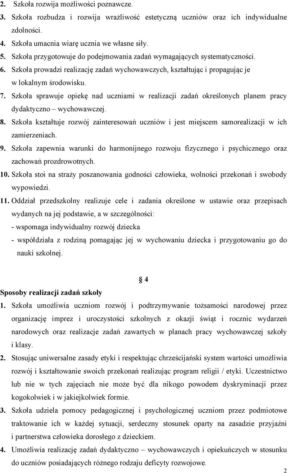 Szkoła sprawuje opiekę nad uczniami w realizacji zadań określonych planem pracy dydaktyczno wychowawczej. 8.