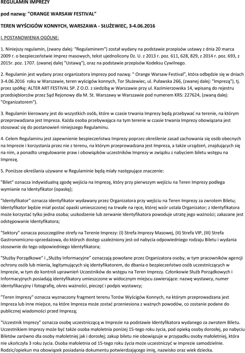 611, 628, 829, z 2014 r. poz. 693, z 2015r. poz. 1707. (zwanej dalej "Ustawą"), oraz na podstawie przepisów Kodeksu Cywilnego. 2. Regulamin jest wydany przez organizatora imprezy pod nazwą: " Orange Warsaw Festival, która odbędzie się w dniach 3-4.