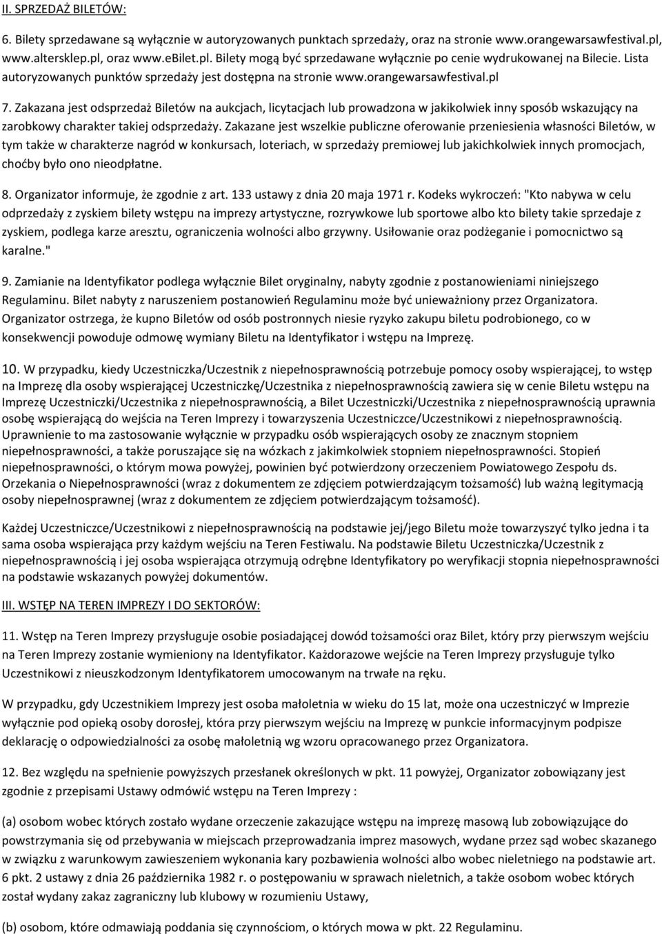pl 7. Zakazana jest odsprzedaż Biletów na aukcjach, licytacjach lub prowadzona w jakikolwiek inny sposób wskazujący na zarobkowy charakter takiej odsprzedaży.