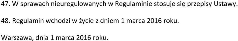 48. Regulamin wchodzi w życie z dniem 1