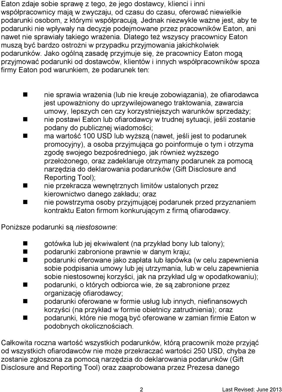 Dlatego też wszyscy pracownicy Eaton muszą być bardzo ostrożni w przypadku przyjmowania jakichkolwiek podarunków.