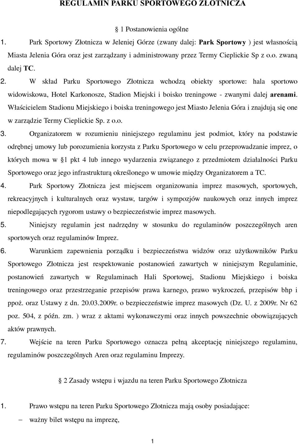 W skład Parku Sportowego Złotnicza wchodzą obiekty sportowe: hala sportowo widowiskowa, Hotel Karkonosze, Stadion Miejski i boisko treningowe - zwanymi dalej arenami.