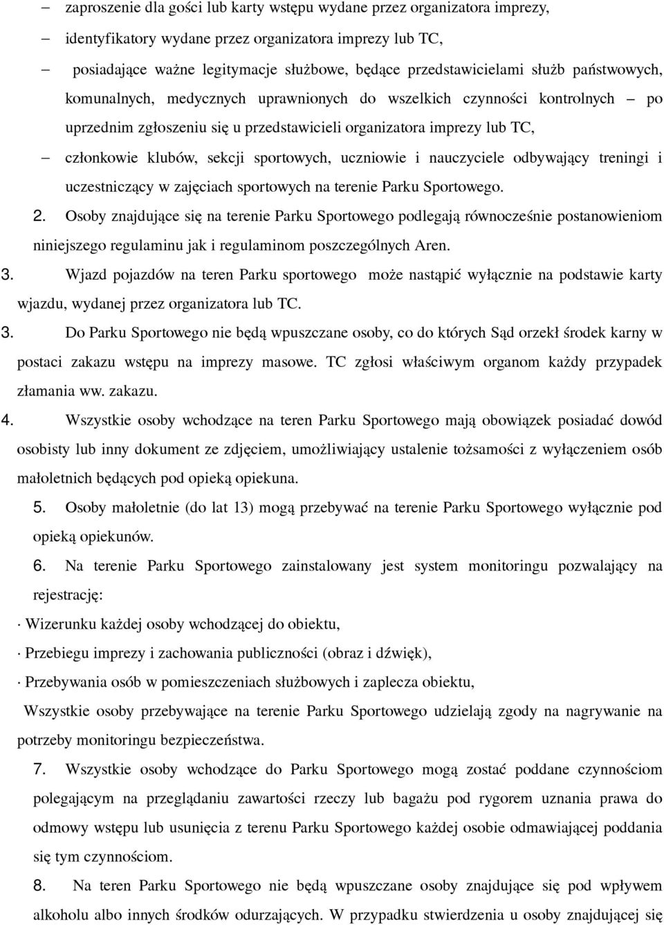 sportowych, uczniowie i nauczyciele odbywający treningi i uczestniczący w zajęciach sportowych na terenie Parku Sportowego. 2.