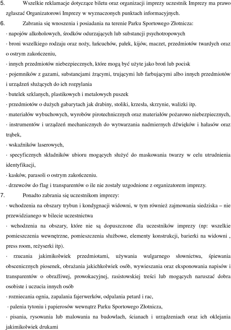pałek, kijów, maczet, przedmiotów twardych oraz o ostrym zakończeniu, innych przedmiotów niebezpiecznych, które mogą być użyte jako broń lub pocisk pojemników z gazami, substancjami żrącymi,
