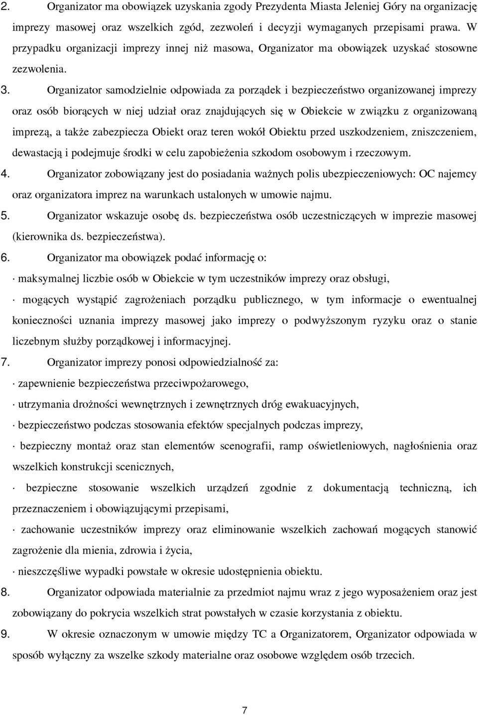Organizator samodzielnie odpowiada za porządek i bezpieczeństwo organizowanej imprezy oraz osób biorących w niej udział oraz znajdujących się w Obiekcie w związku z organizowaną imprezą, a także