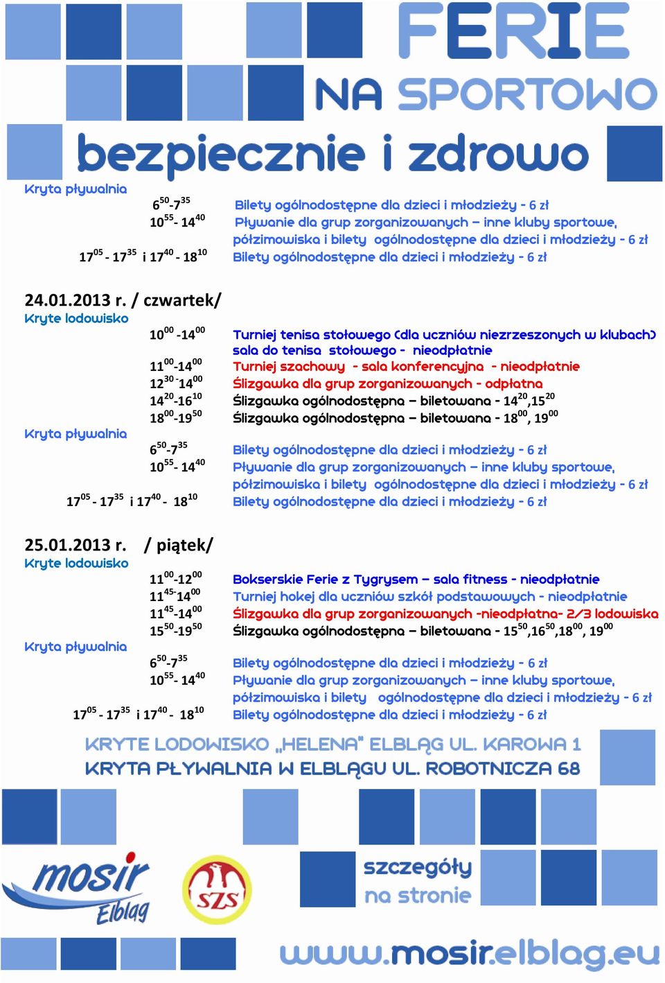 sala konferencyjna - nieodpłatnie 12 30-14 00 Ślizgawka dla grup zorganizowanych - odpłatna 14 20-16 10 Ślizgawka ogólnodostępna biletowana - 14 20,15 20 18