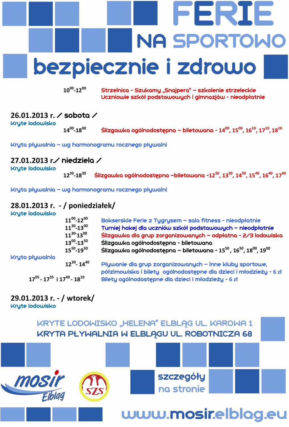 / niedziela / 12 30-18 30 Ślizgawka ogólnodostępna biletowana -12 30, 13 30, 14 30, 15 40, 16 40, 17 40 wg harmonogramu rocznego pływalni 28.01.2013 r.