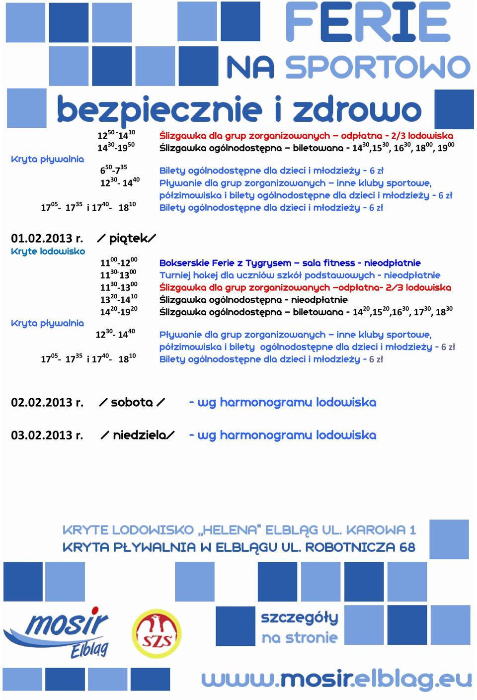 / piątek/ 11 30-13 00 Turniej hokej dla uczniów szkół podstawowych - nieodpłatnie 11 30-13 00 Ślizgawka dla grup zorganizowanych odpłatna-