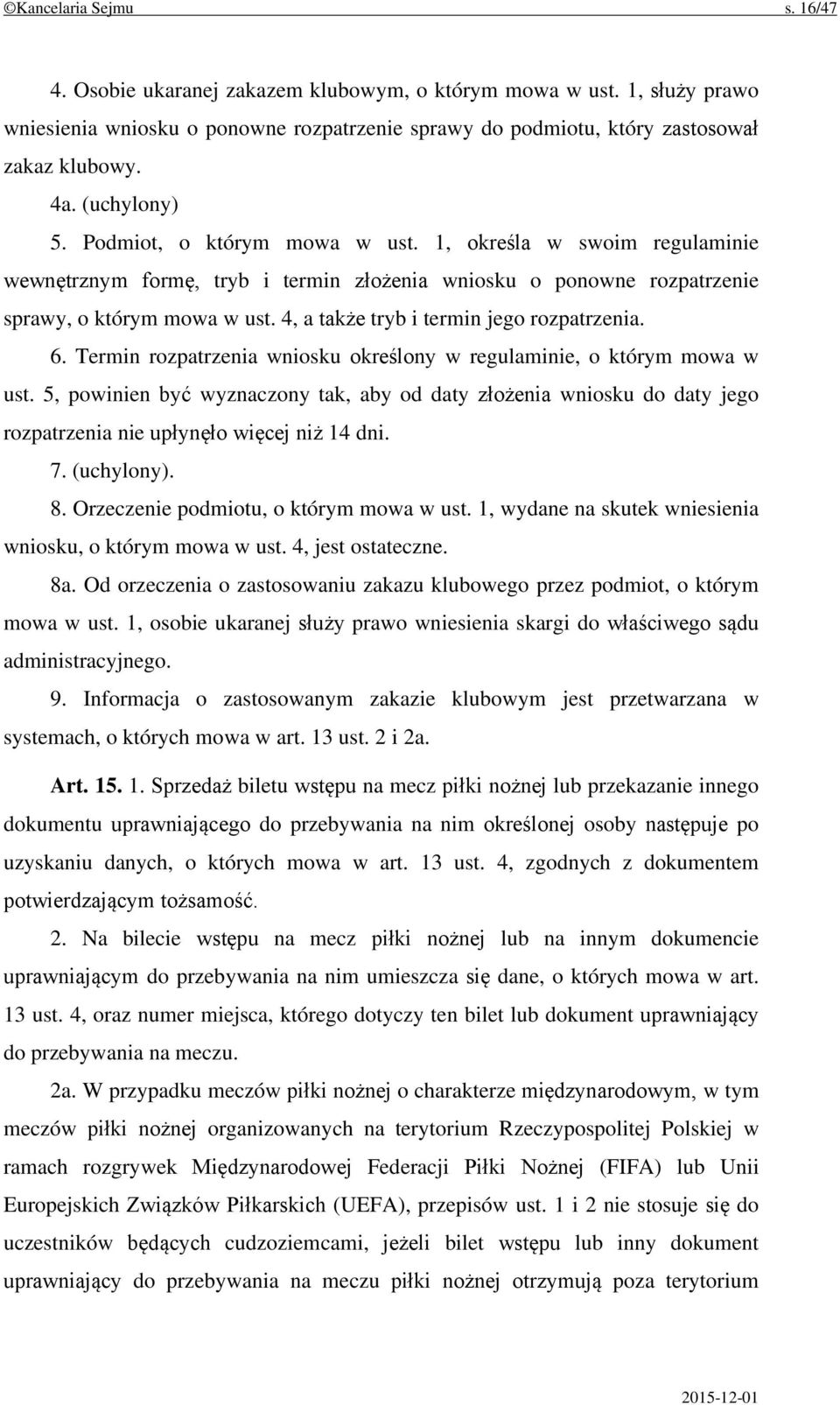 4, a także tryb i termin jego rozpatrzenia. 6. Termin rozpatrzenia wniosku określony w regulaminie, o którym mowa w ust.