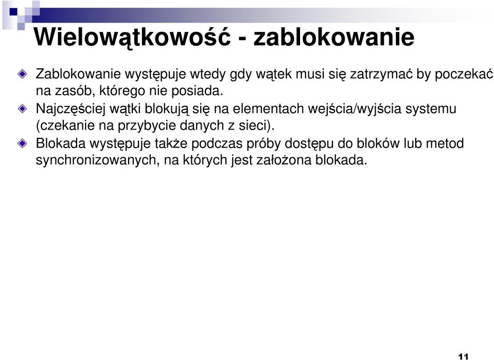 Najczęściej wątki blokują się na elementach wejścia/wyjścia systemu (czekanie na