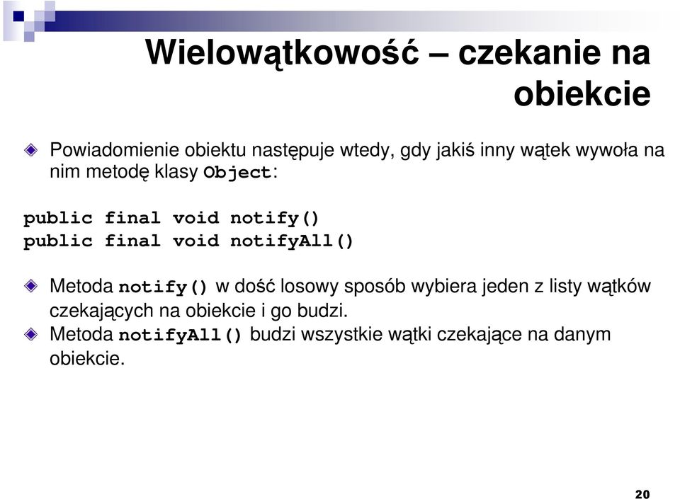 notifyall() Metoda notify() w dość losowy sposób wybiera jeden z listy wątków czekających