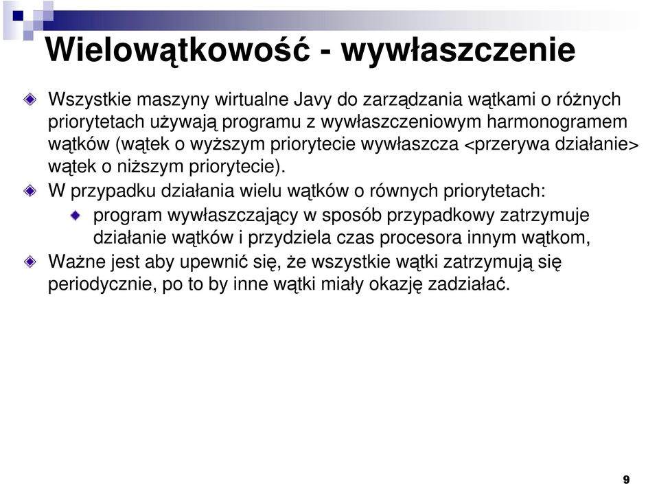 W przypadku działania wielu wątków o równych priorytetach: program wywłaszczający w sposób przypadkowy zatrzymuje działanie wątków i