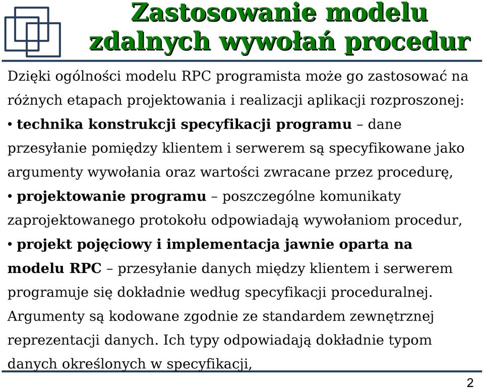 poszczególne komunikaty zaprojektowanego protokołu odpowiadają wywołaniom procedur, projekt pojęciowy i implementacja jawnie oparta na modelu RPC przesyłanie danych między klientem i serwerem