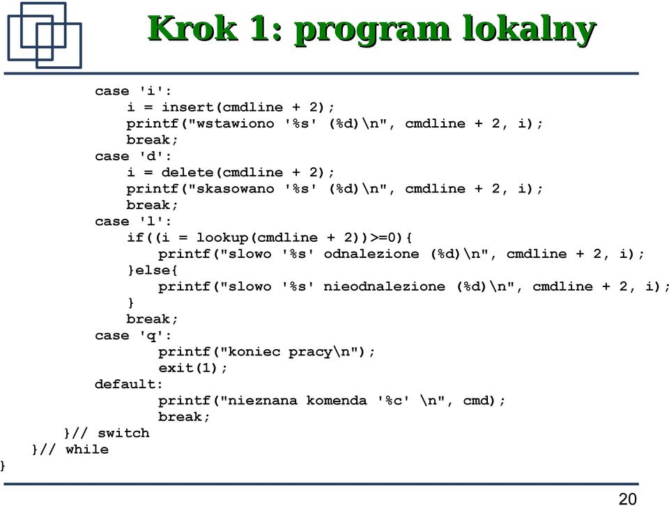 printf("slowo '%s' odnalezione (%d)\n", cmdline + 2, i); }else{ printf("slowo '%s' nieodnalezione (%d)\n", cmdline + 2, i); }