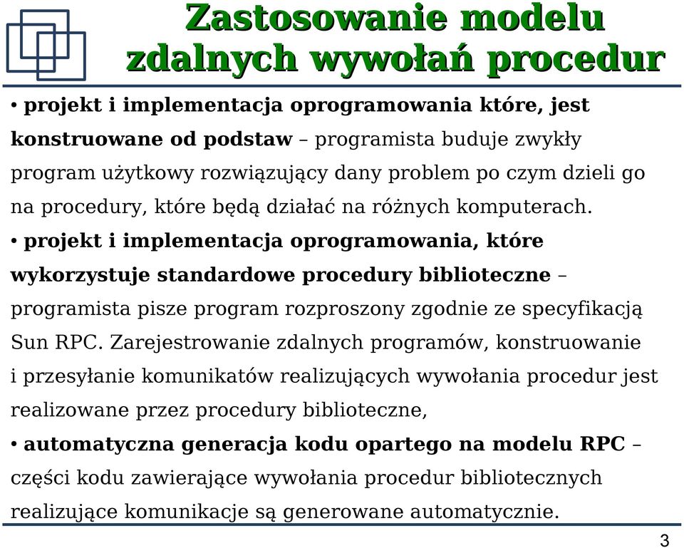 projekt i implementacja oprogramowania, które wykorzystuje standardowe procedury biblioteczne programista pisze program rozproszony zgodnie ze specyfikacją Sun RPC.