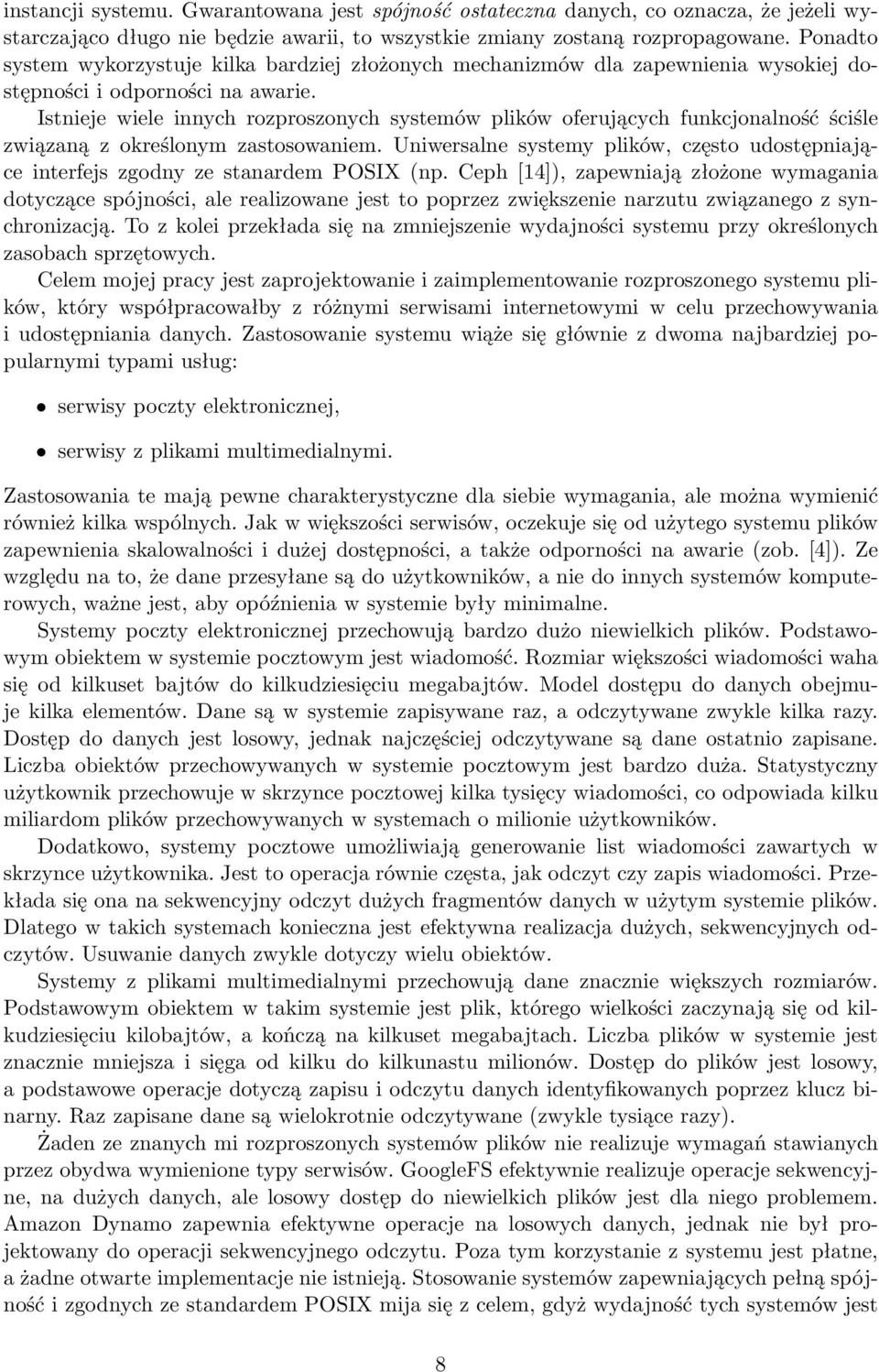 Istnieje wiele innych rozproszonych systemów plików oferujących funkcjonalność ściśle związaną z określonym zastosowaniem.