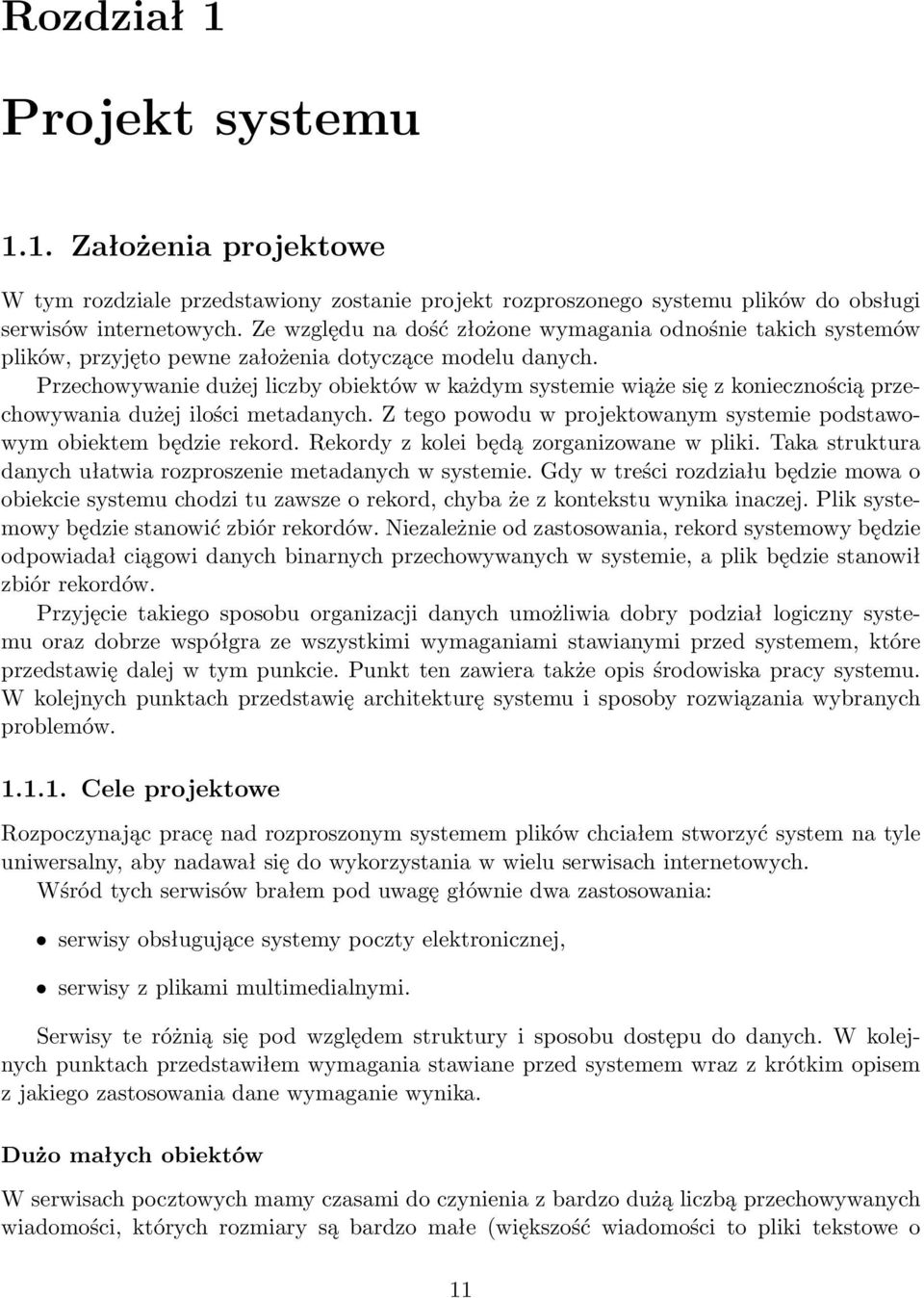 Przechowywanie dużej liczby obiektów w każdym systemie wiąże się z koniecznością przechowywania dużej ilości metadanych. Z tego powodu w projektowanym systemie podstawowym obiektem będzie rekord.