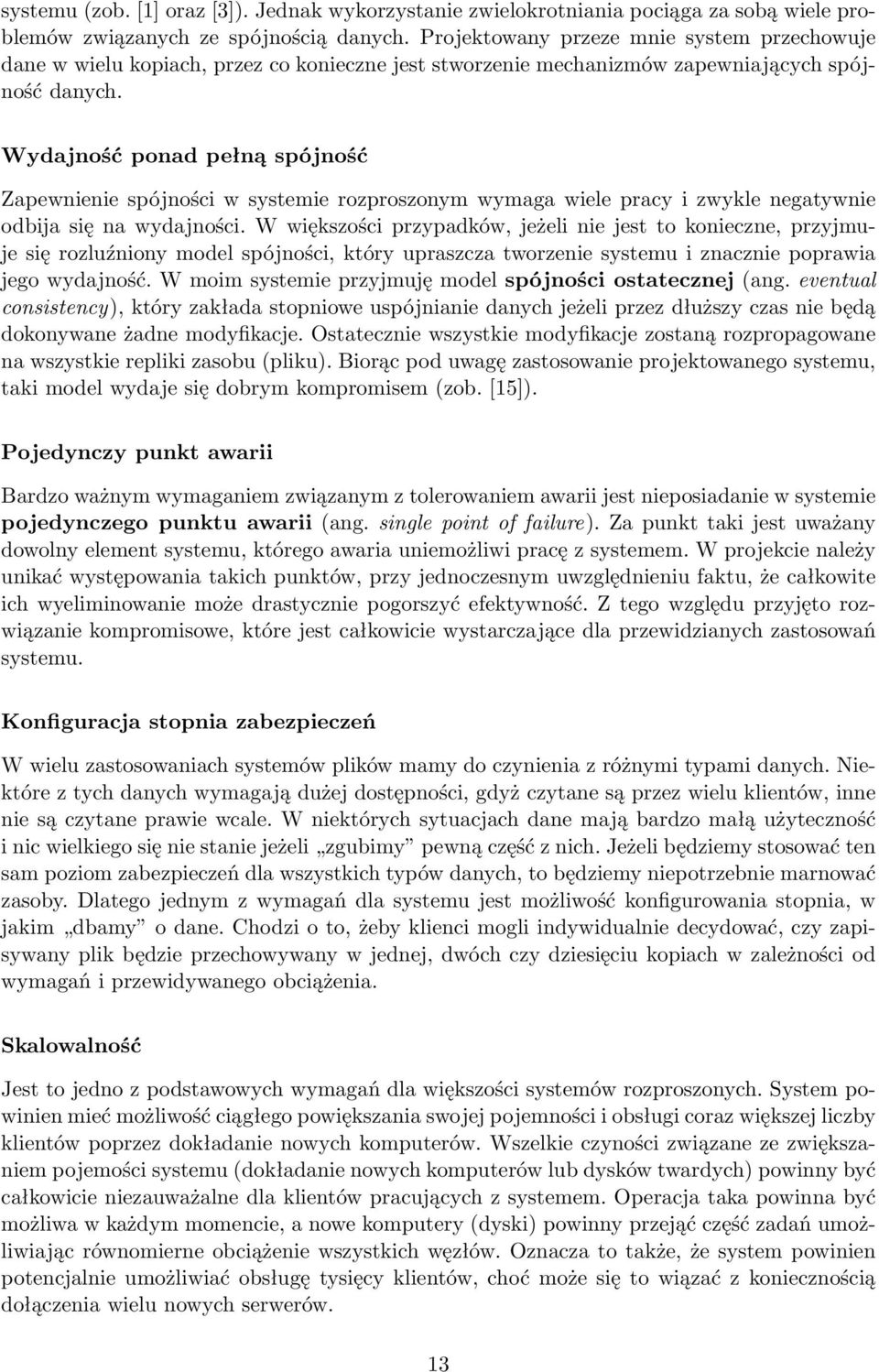 Wydajność ponad pełną spójność Zapewnienie spójności w systemie rozproszonym wymaga wiele pracy i zwykle negatywnie odbija się na wydajności.