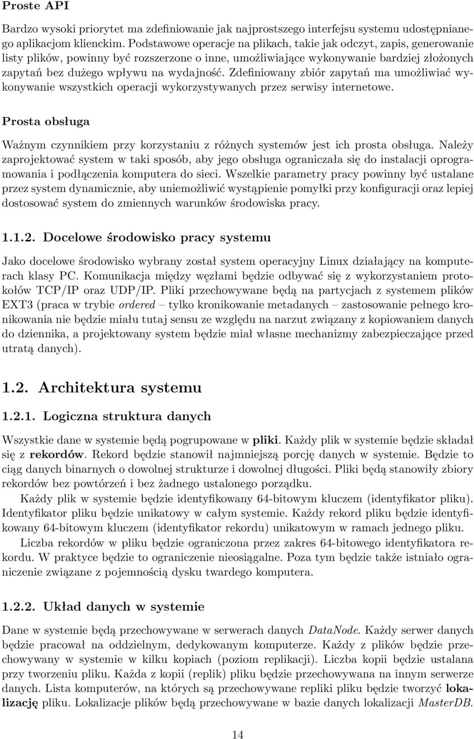 Zdefiniowany zbiór zapytań ma umożliwiać wykonywanie wszystkich operacji wykorzystywanych przez serwisy internetowe.