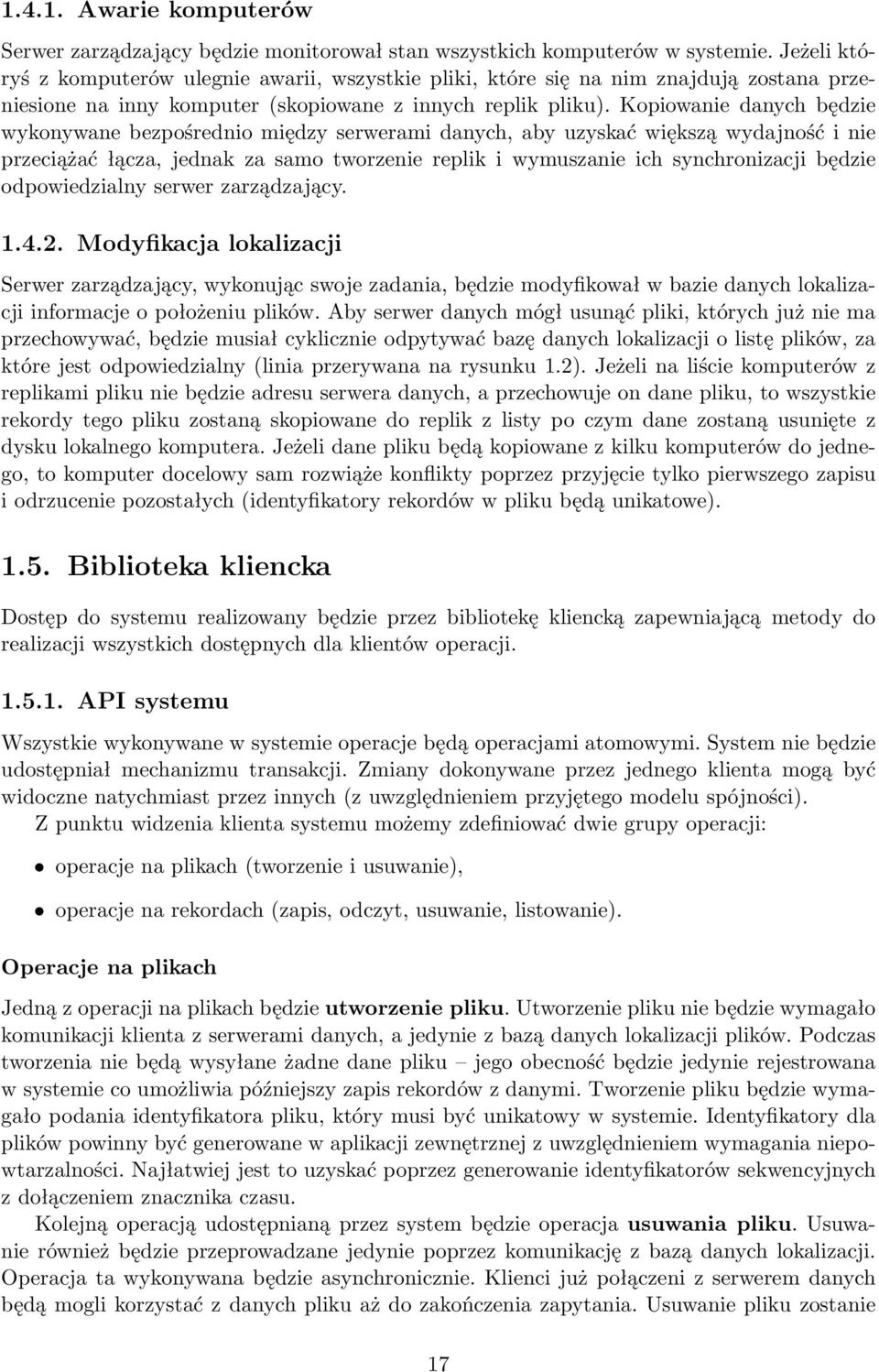 Kopiowanie danych będzie wykonywane bezpośrednio między serwerami danych, aby uzyskać większą wydajność i nie przeciążać łącza, jednak za samo tworzenie replik i wymuszanie ich synchronizacji będzie
