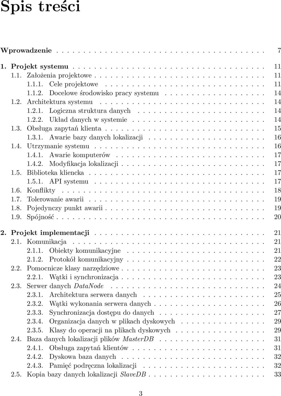 ........................ 14 1.3. Obsługa zapytań klienta.............................. 15 1.3.1. Awarie bazy danych lokalizacji...................... 16 1.4. Utrzymanie systemu................................ 16 1.4.1. Awarie komputerów.