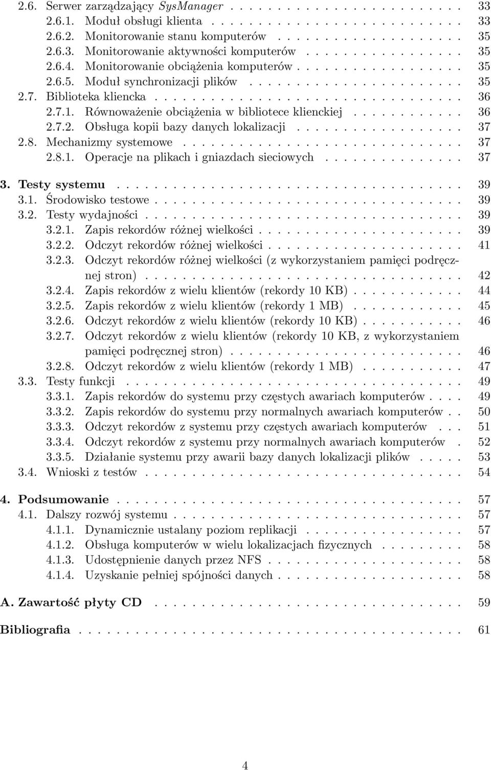 7.1. Równoważenie obciążenia w bibliotece klienckiej............ 36 2.7.2. Obsługa kopii bazy danych lokalizacji.................. 37 2.8. Mechanizmy systemowe.............................. 37 2.8.1. Operacje na plikach i gniazdach sieciowych.