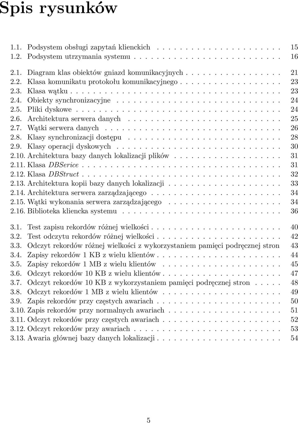 Pliki dyskowe.................................... 24 2.6. Architektura serwera danych........................... 25 2.7. Wątki serwera danych............................... 26 2.8.