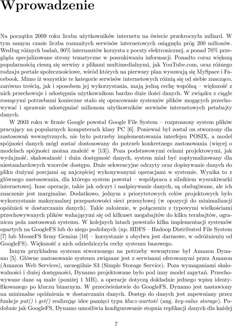 Ponadto coraz większą popularnością cieszą się serwisy z plikami multimedialnymi, jak YouTube.