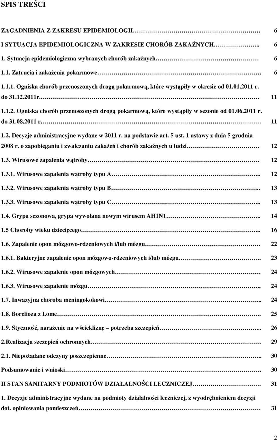 06.2011 r. do 31.08.2011 r. 11 1.2. Decyzje administracyjne wydane w 2011 r. na podstawie art. 5 ust. 1 ustawy z dnia 5 grudnia 2008 r.