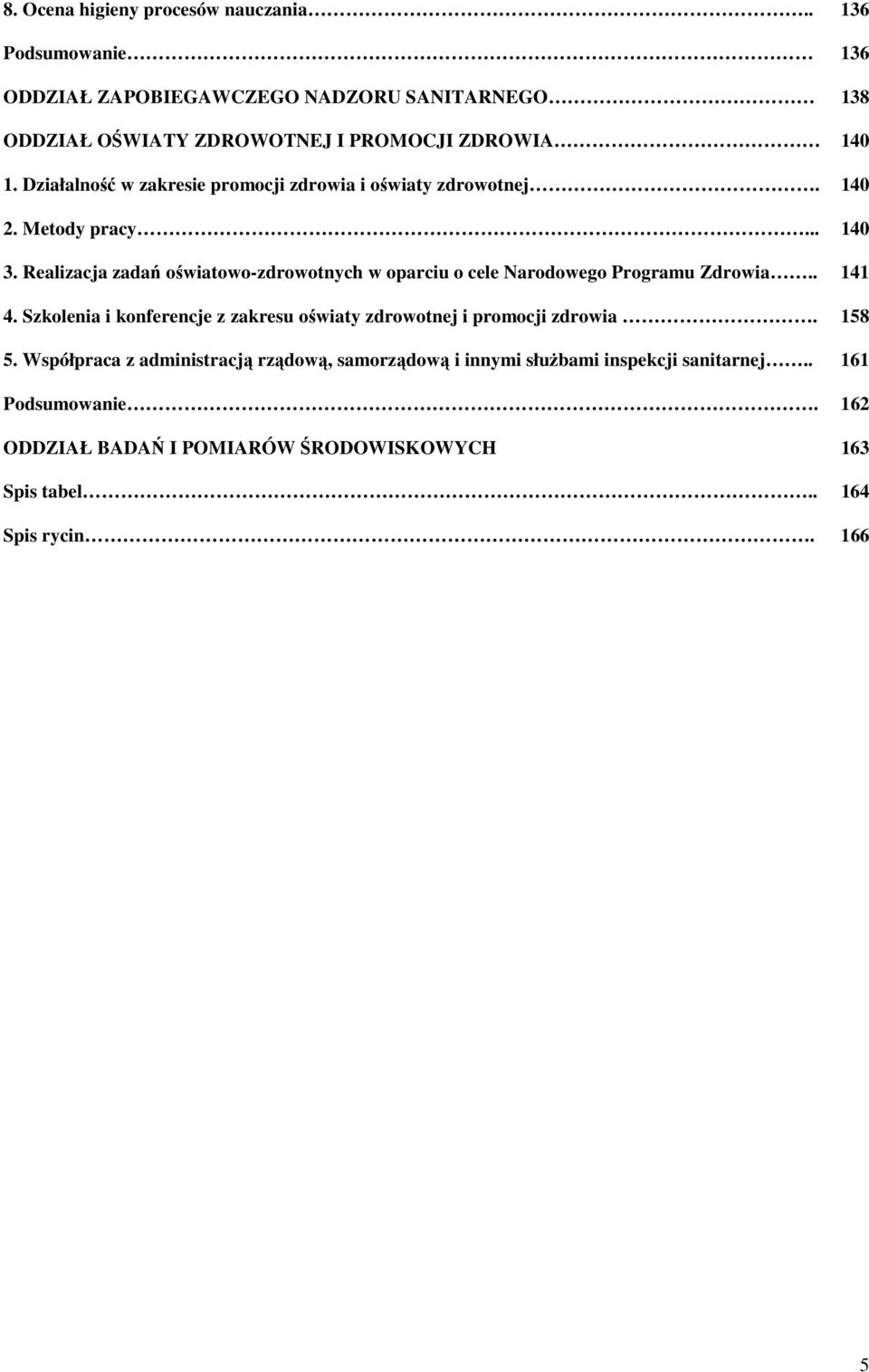 Działalność w zakresie promocji zdrowia i oświaty zdrowotnej. 140 2. Metody pracy... 140 3.