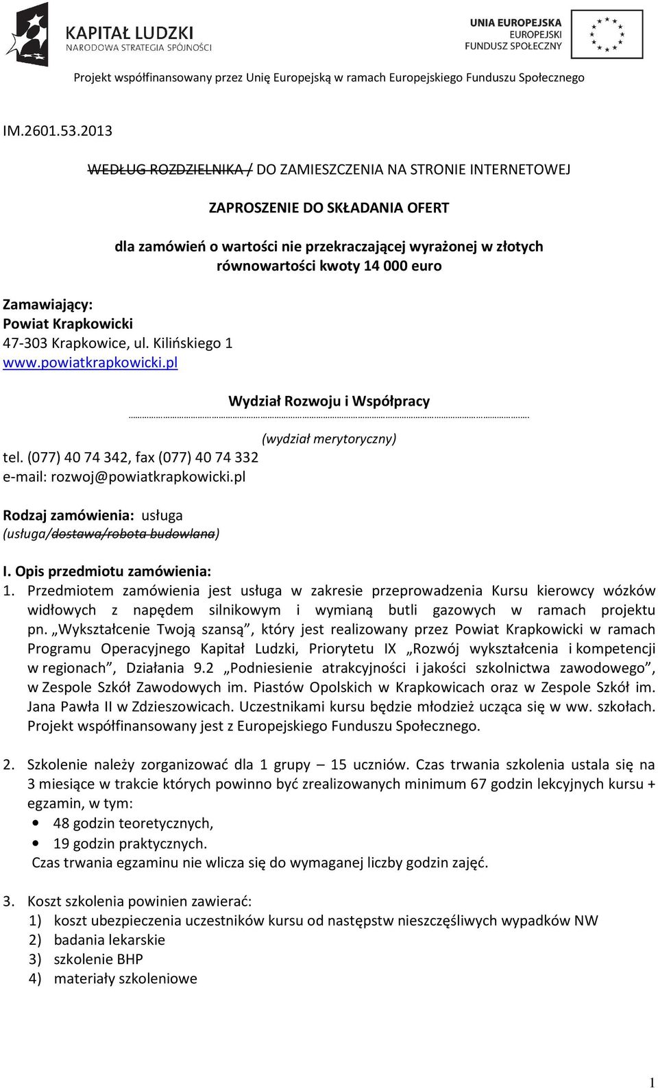 Zamawiający: Powiat Krapkowicki 47-303 Krapkowice, ul. Kilińskiego 1 www.powiatkrapkowicki.pl Wydział Rozwoju i Współpracy.. (wydział merytoryczny) tel.