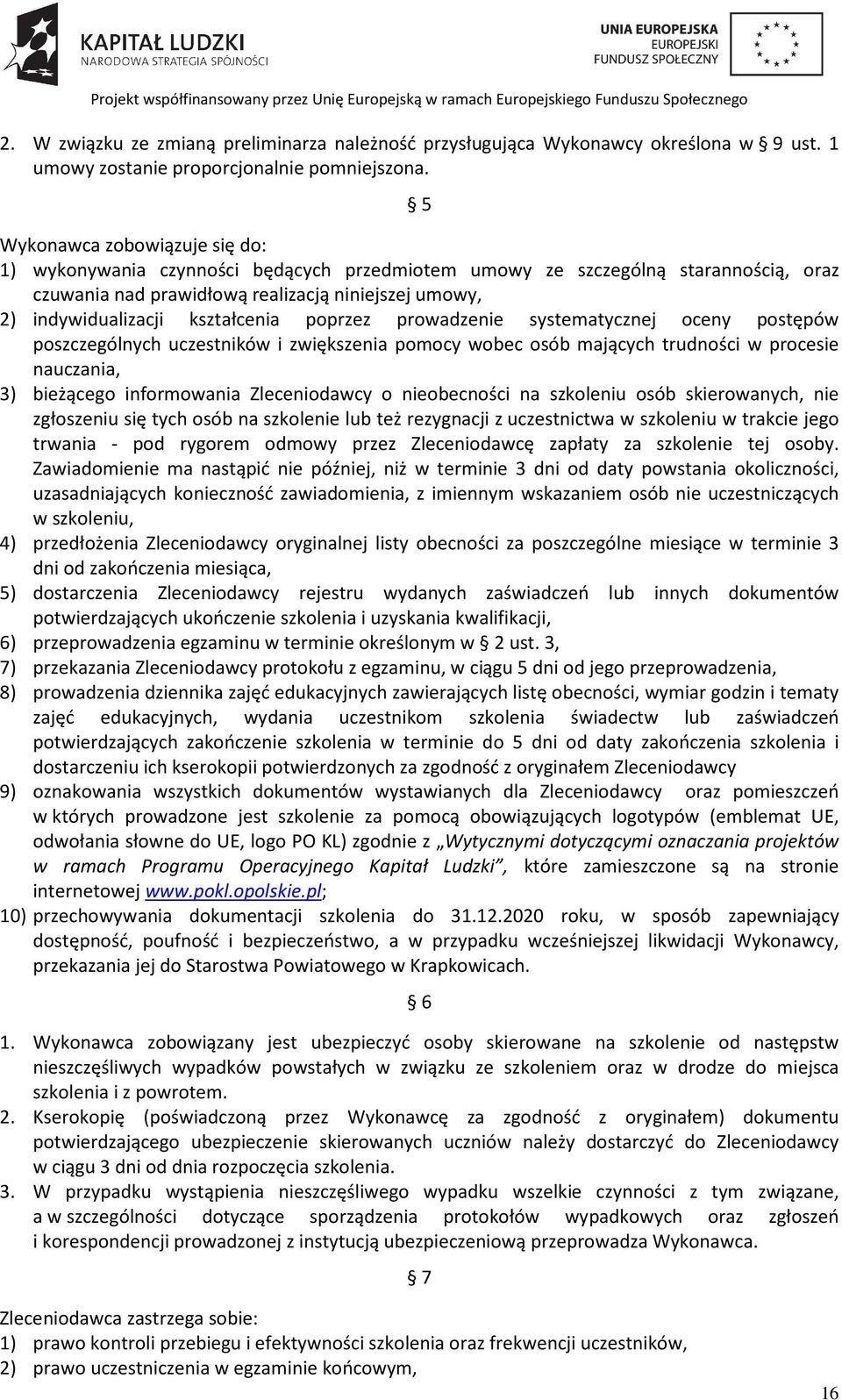kształcenia poprzez prowadzenie systematycznej oceny postępów poszczególnych uczestników i zwiększenia pomocy wobec osób mających trudności w procesie nauczania, 3) bieżącego informowania