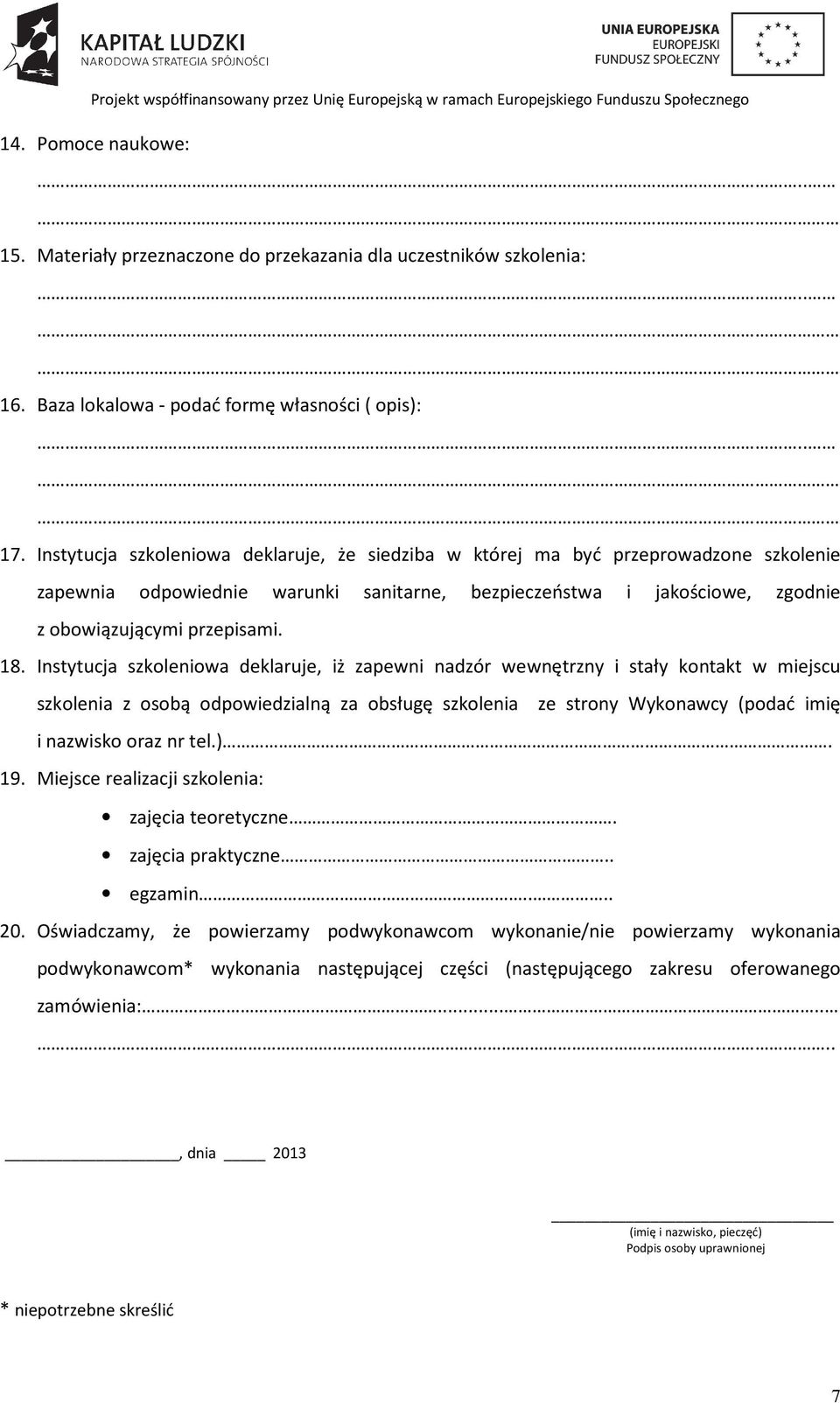 Instytucja szkoleniowa deklaruje, iż zapewni nadzór wewnętrzny i stały kontakt w miejscu szkolenia z osobą odpowiedzialną za obsługę szkolenia ze strony Wykonawcy (podać imię i nazwisko oraz nr tel.).